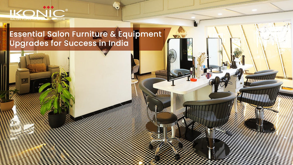 The Ultimate Salon Setup Guide 2026: Essential Salon Furniture & Equipment Upgrades for Success in India